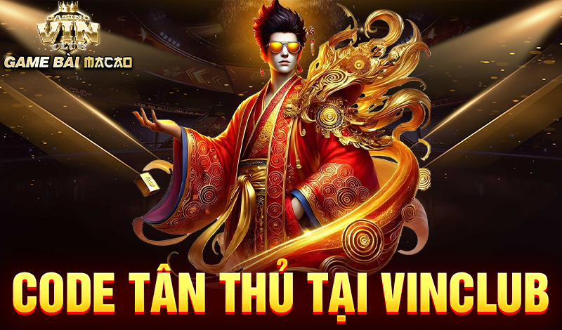 Code tân thủ tại Vinclub